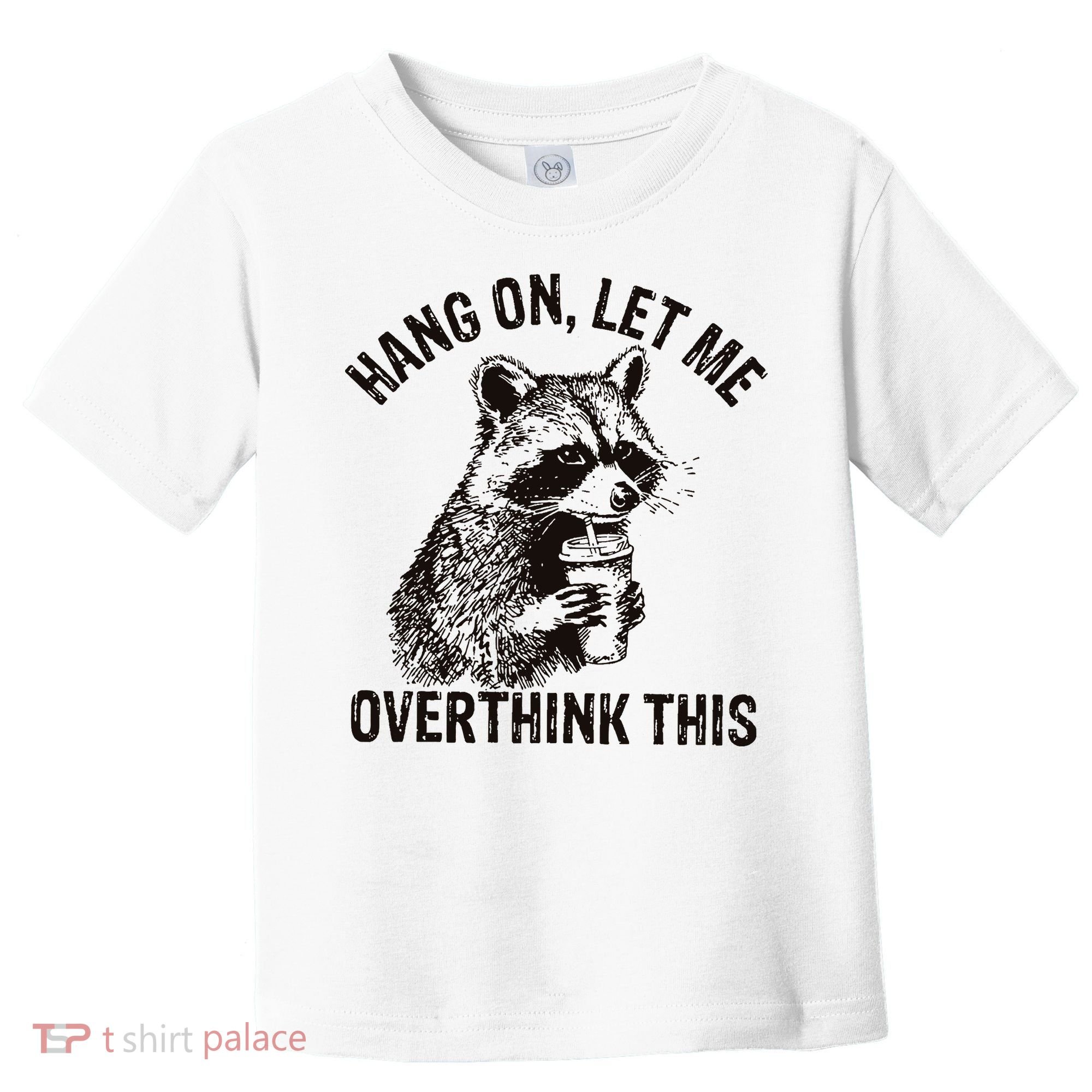 Hang On Let Me Overthink This Funny Racoon Toddler T-Shirt