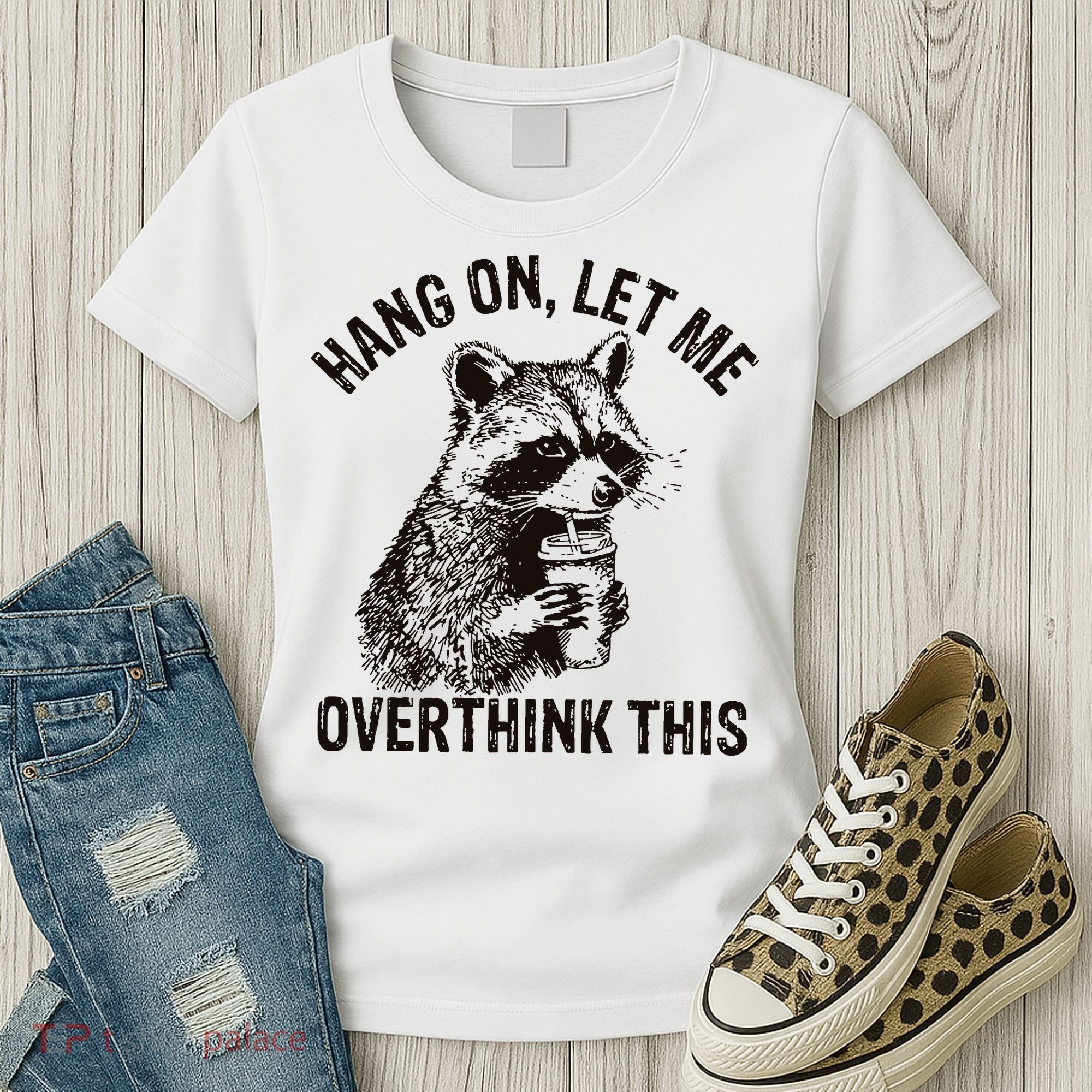 Hang On Let Me Overthink This Funny Racoon Women's T-Shirt