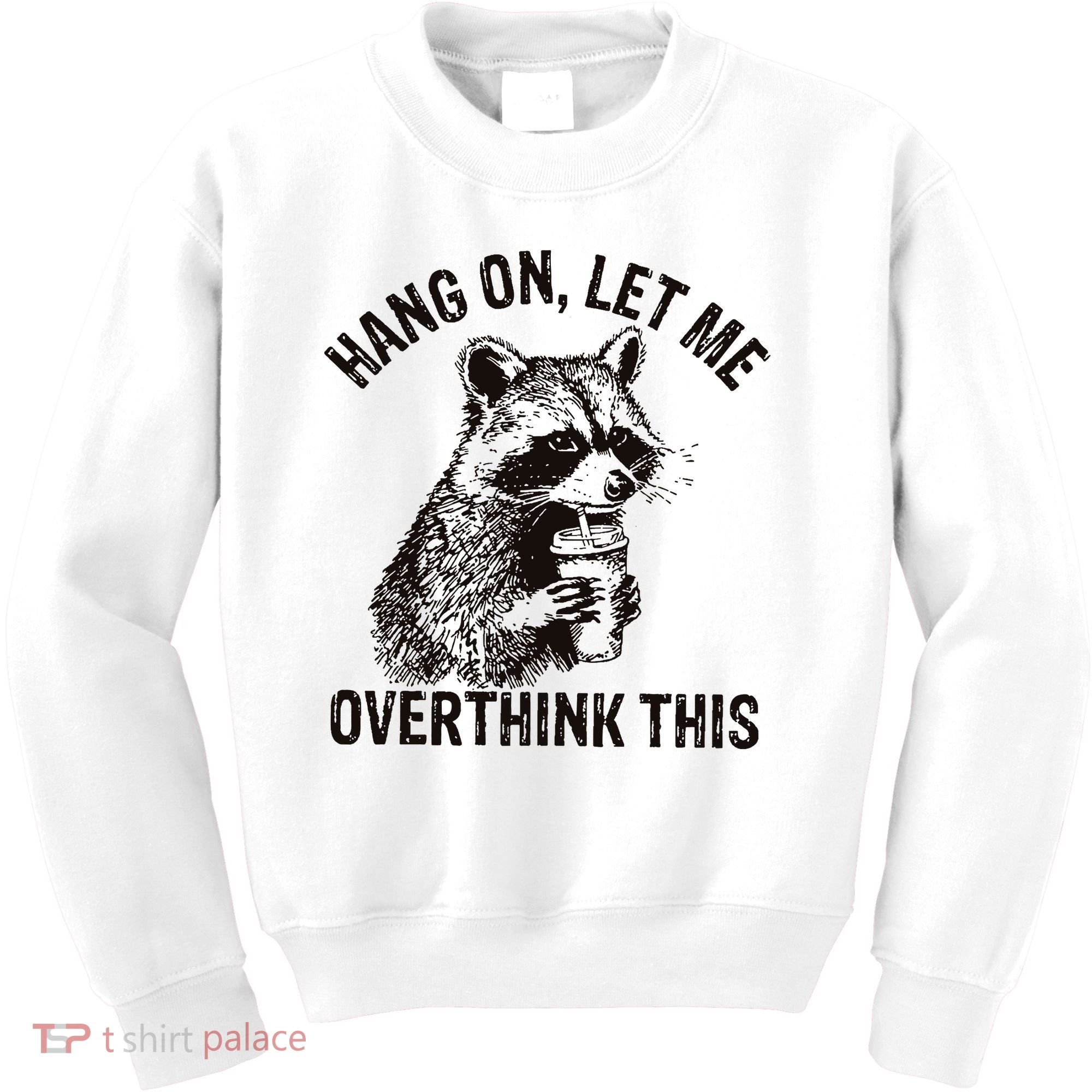 Hang On Let Me Overthink This Funny Racoon Kids Sweatshirt