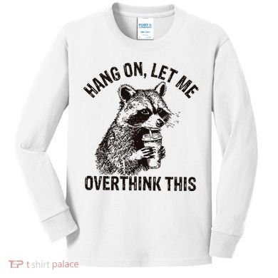 Hang On Let Me Overthink This Funny Racoon Kids Long Sleeve Shirt