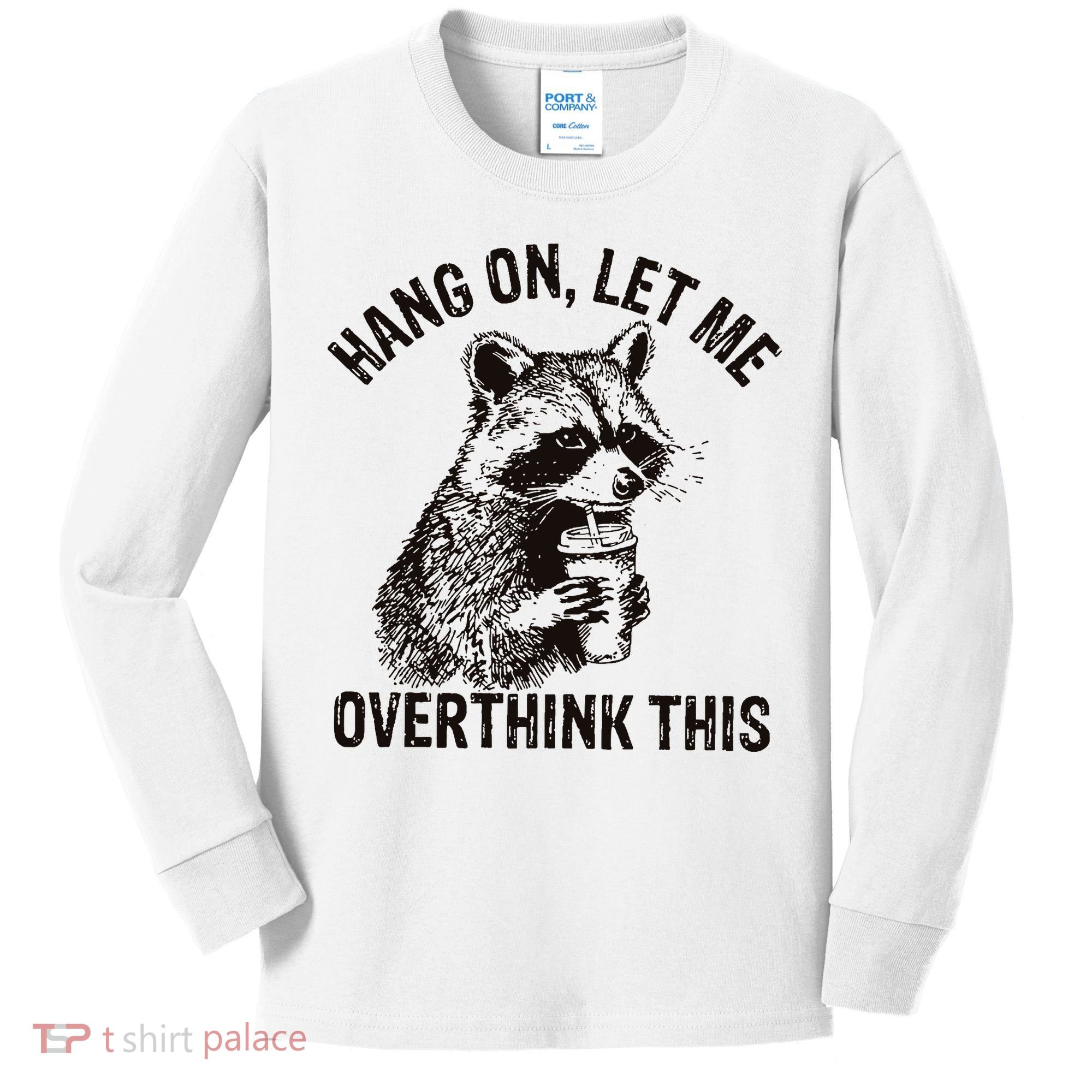 Hang On Let Me Overthink This Funny Racoon Kids Long Sleeve Shirt