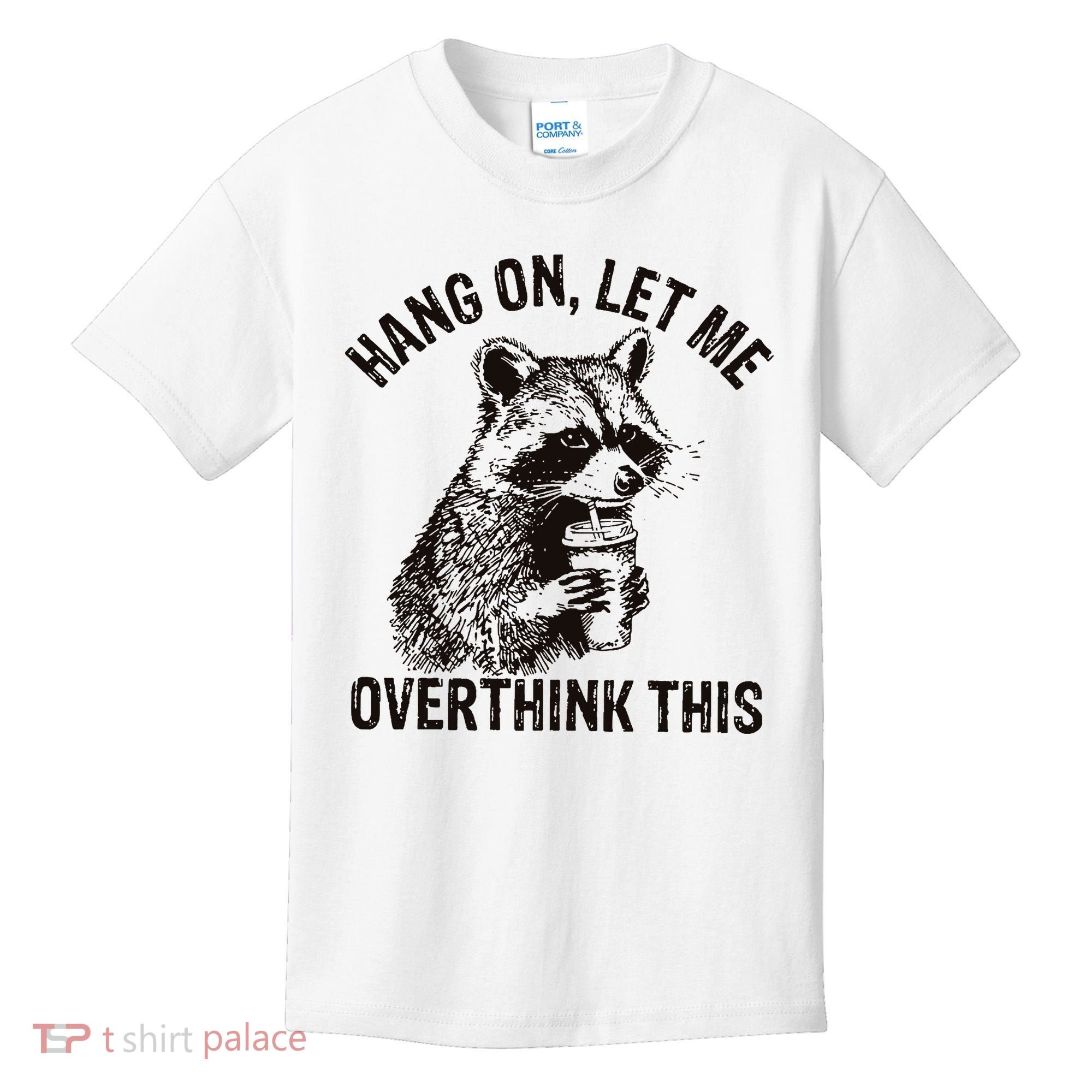 Hang On Let Me Overthink This Funny Racoon Kids T-Shirt