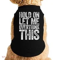 Hold On Let Me Overthink This Overthinking Doggie Tank thumb 0