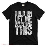 Hold On Let Me Overthink This Overthinking T-Shirt thumb 0