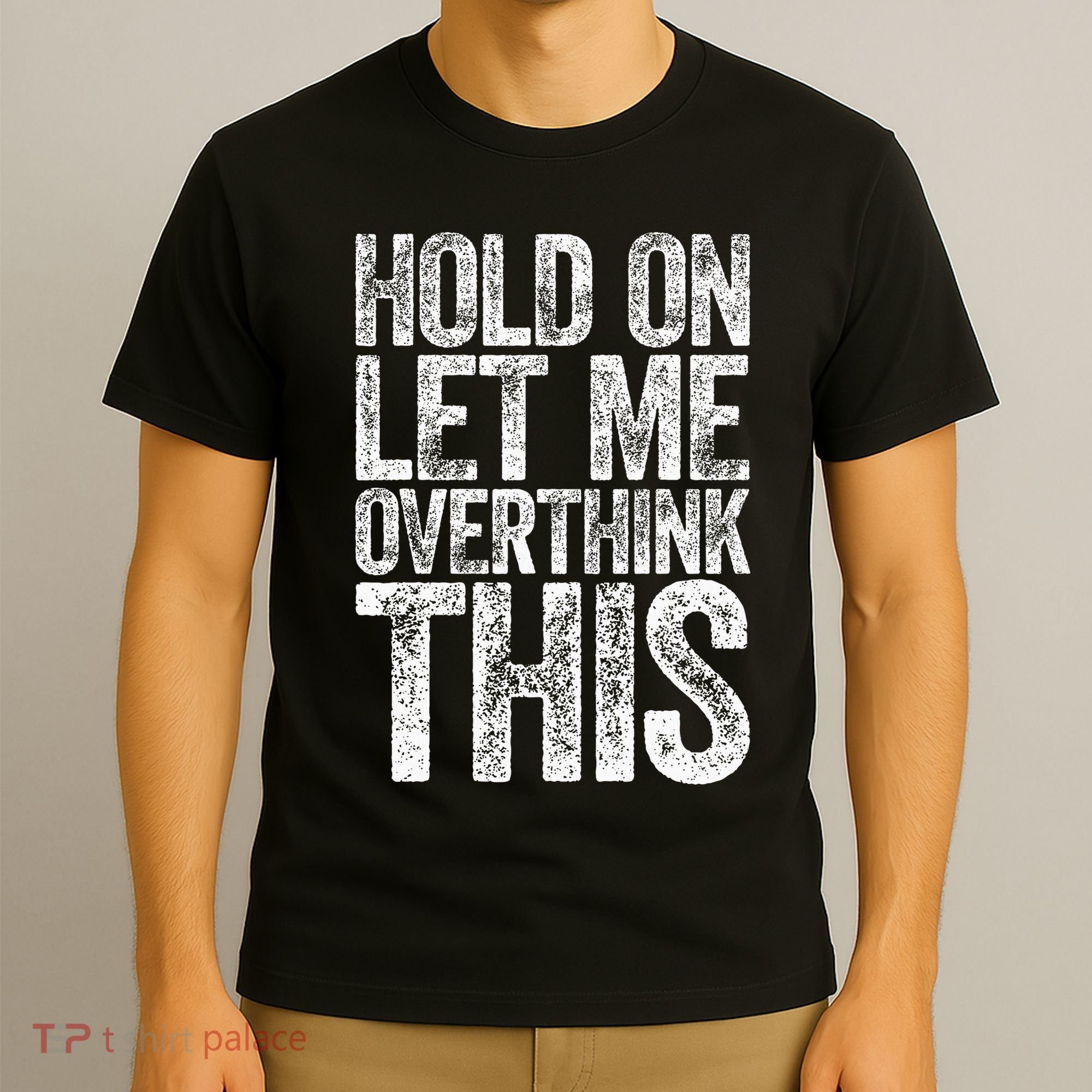 Hold On Let Me Overthink This Overthinking T-Shirt