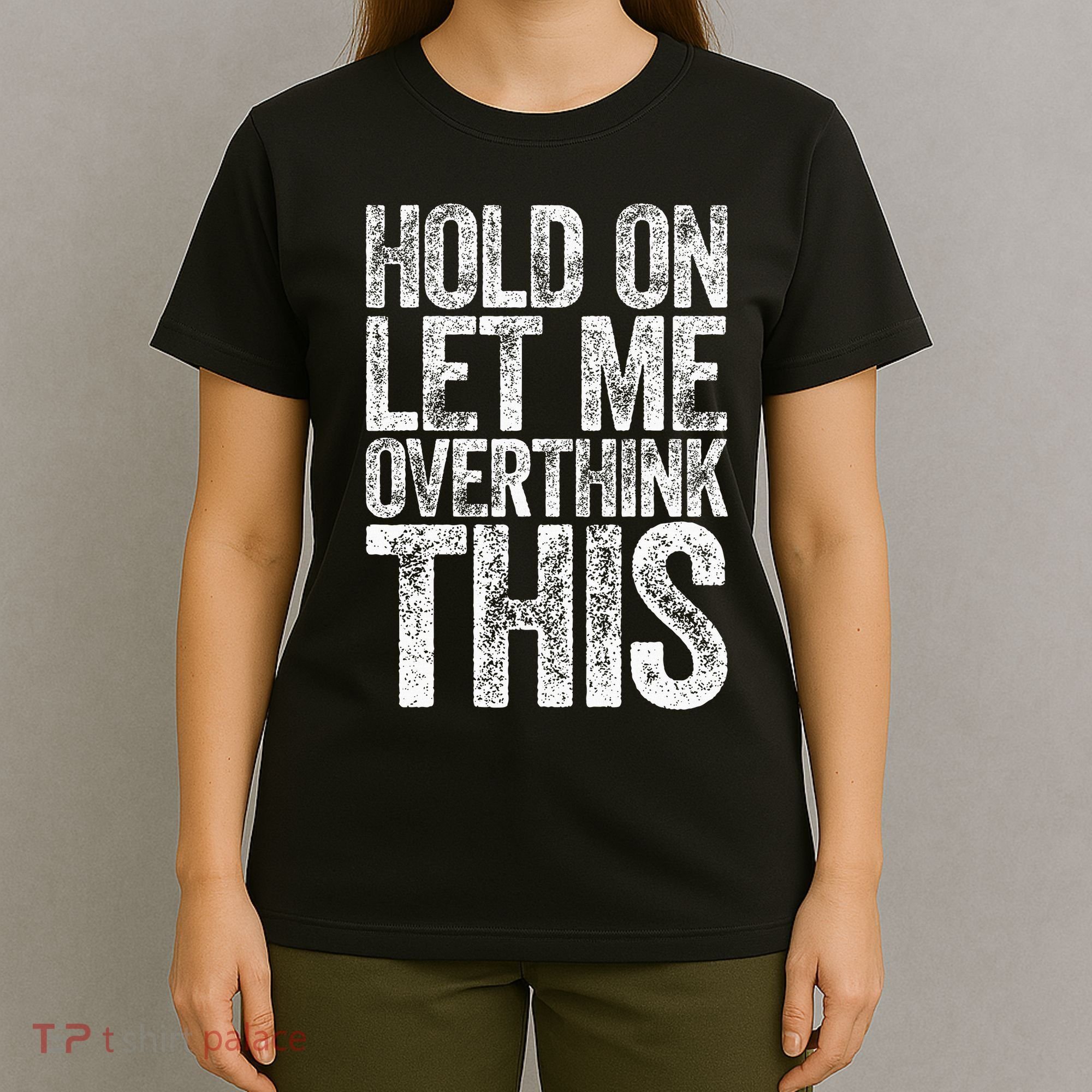 Hold On Let Me Overthink This Overthinking T-Shirt