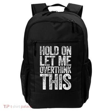 Hold On Let Me Overthink This Overthinking Backpack