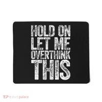 Hold On Let Me Overthink This Overthinking Mousepad thumb 0