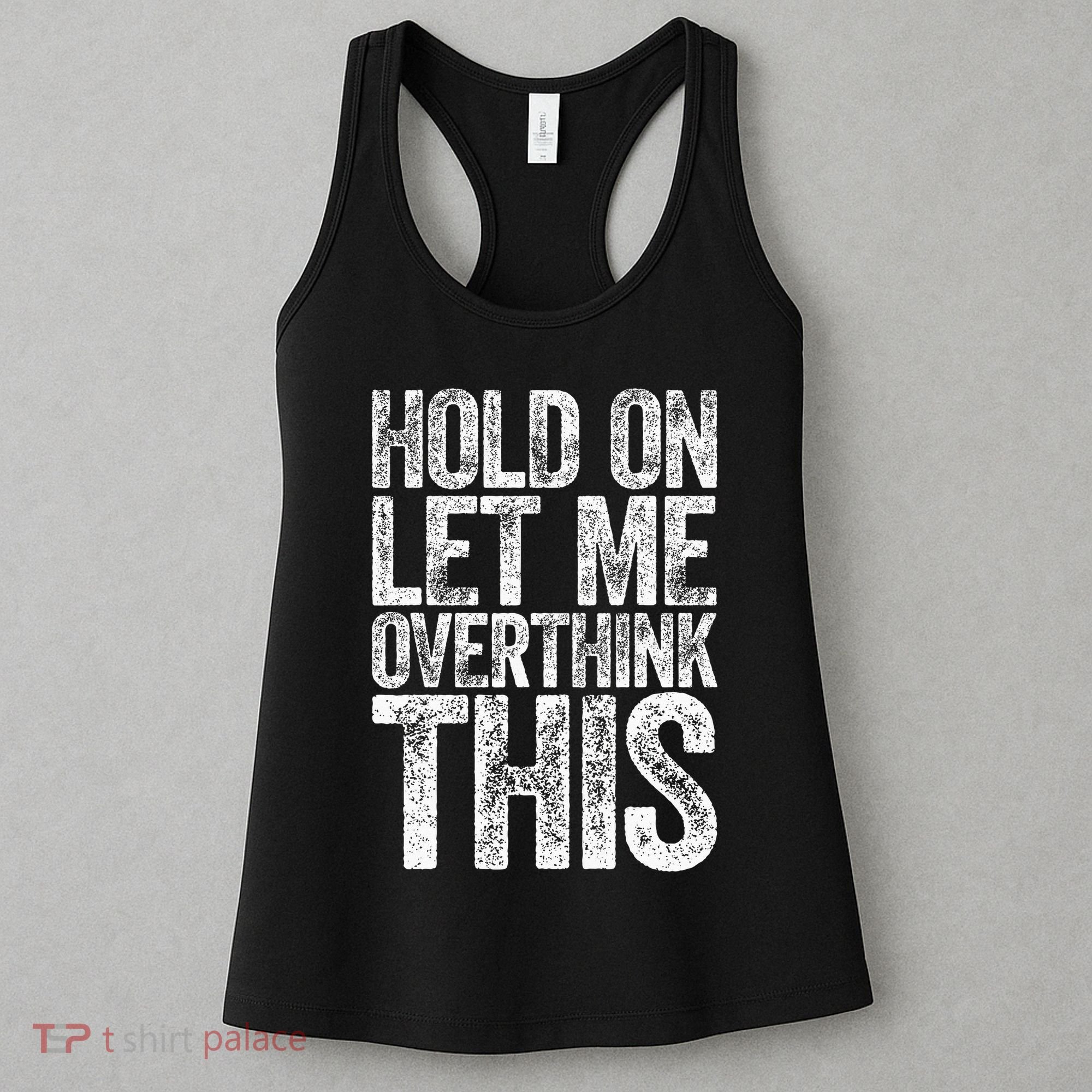Hold On Let Me Overthink This Overthinking Women's Tank Top
