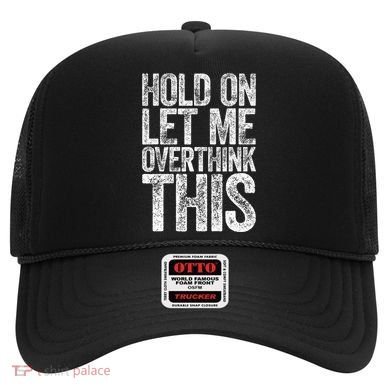 Hold On Let Me Overthink This Overthinking Hat