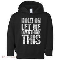 Hold On Let Me Overthink This Overthinking Toddler Hoodie thumb 0