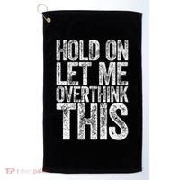 Hold On Let Me Overthink This Overthinking Golf Towel thumb 0