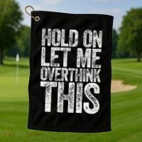 Hold On Let Me Overthink This Overthinking Golf Towel thumb 1
