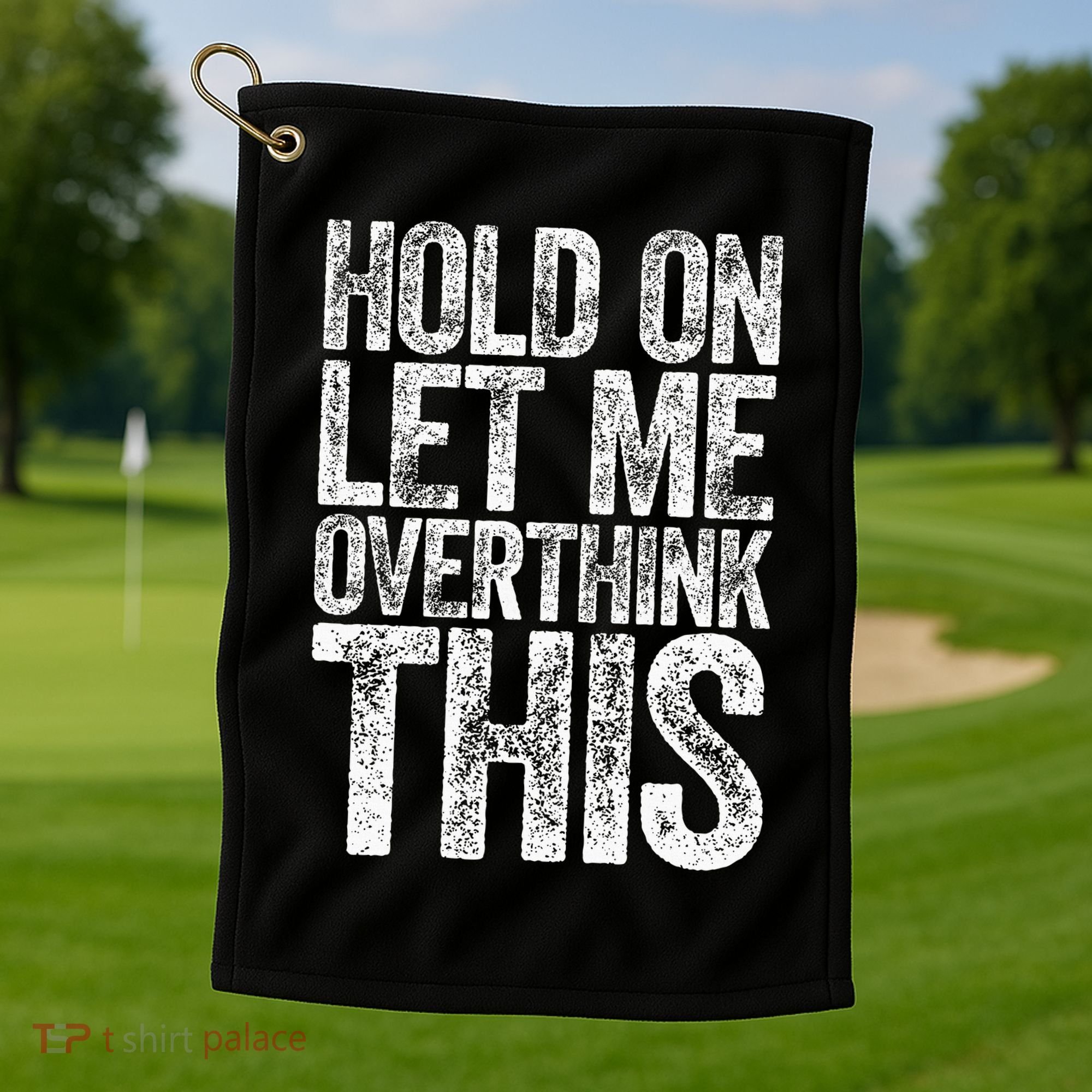 Hold On Let Me Overthink This Overthinking Golf Towel