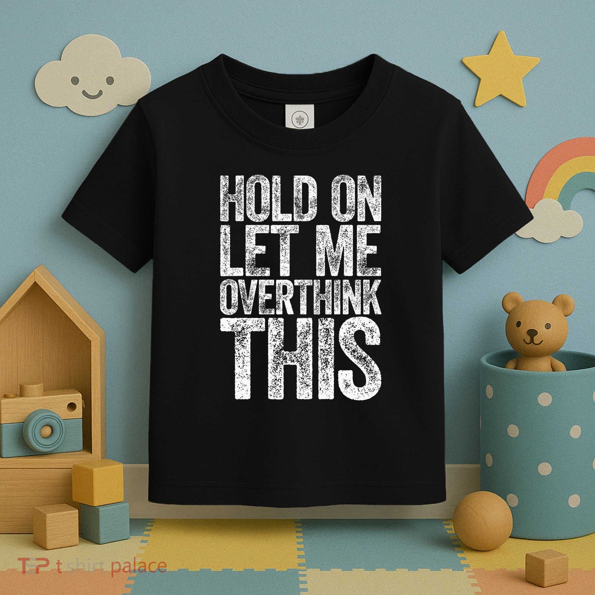 Hold On Let Me Overthink This Overthinking Toddler T-Shirt