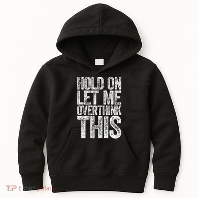 Hold On Let Me Overthink This Overthinking Kids Hoodie