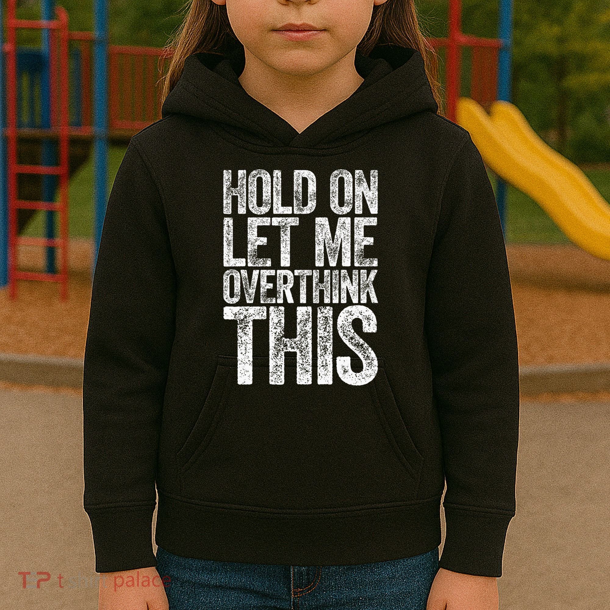 Hold On Let Me Overthink This Overthinking Kids Hoodie