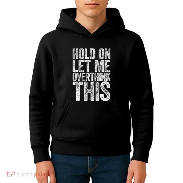 Hold On Let Me Overthink This Overthinking Kids Hoodie
