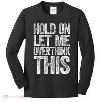 Hold On Let Me Overthink This Overthinking Kids Long Sleeve Shirt thumb 0