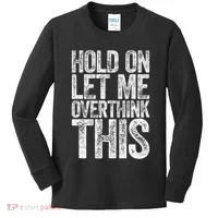 Hold On Let Me Overthink This Overthinking Kids Long Sleeve Shirt thumb 0