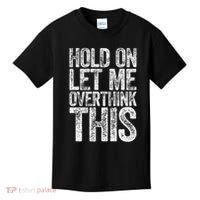 Hold On Let Me Overthink This Overthinking Kids T-Shirt thumb 0