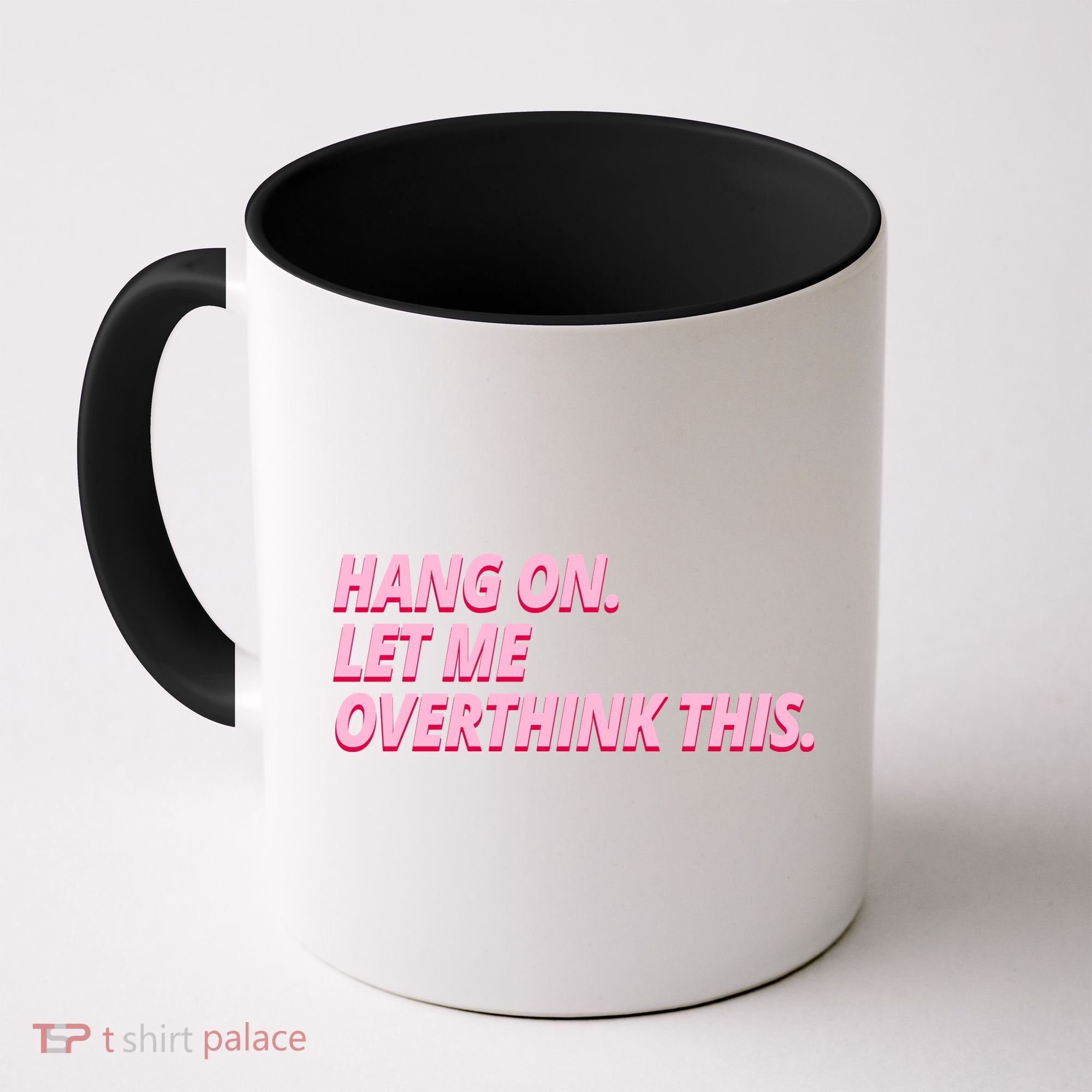 Hang On Let Me Overthink This Coffee Mug
