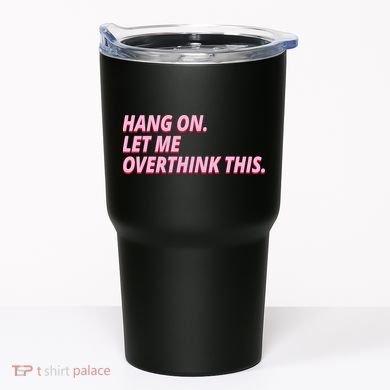 Hang On Let Me Overthink This Tumbler