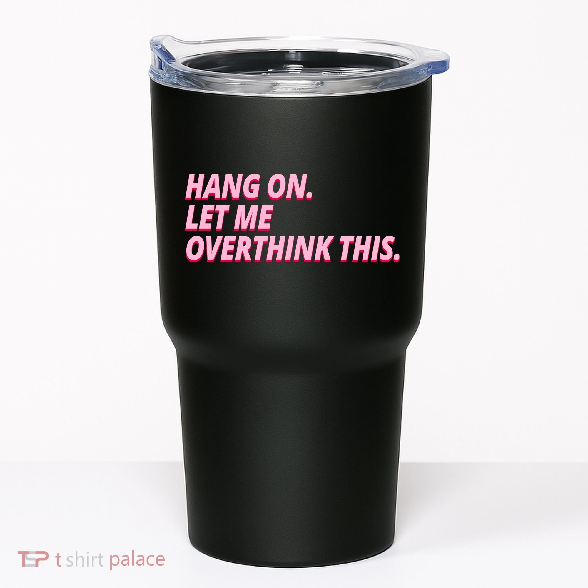 Hang On Let Me Overthink This Tumbler