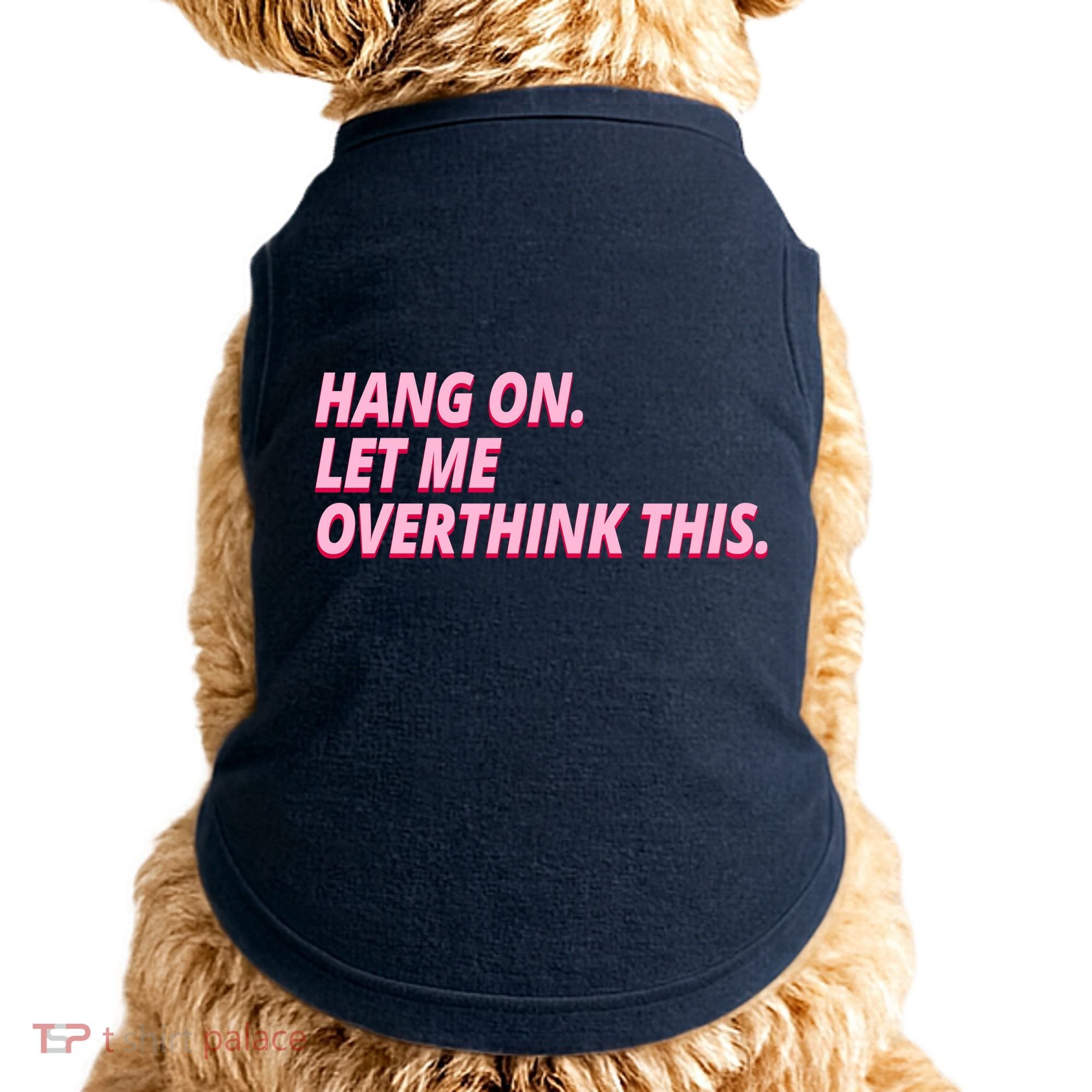 Hang On Let Me Overthink This Doggie Tank