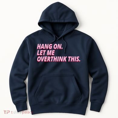 Hang On Let Me Overthink This Hoodie