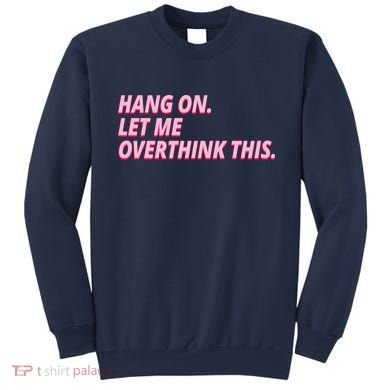 Hang On Let Me Overthink This Sweatshirt