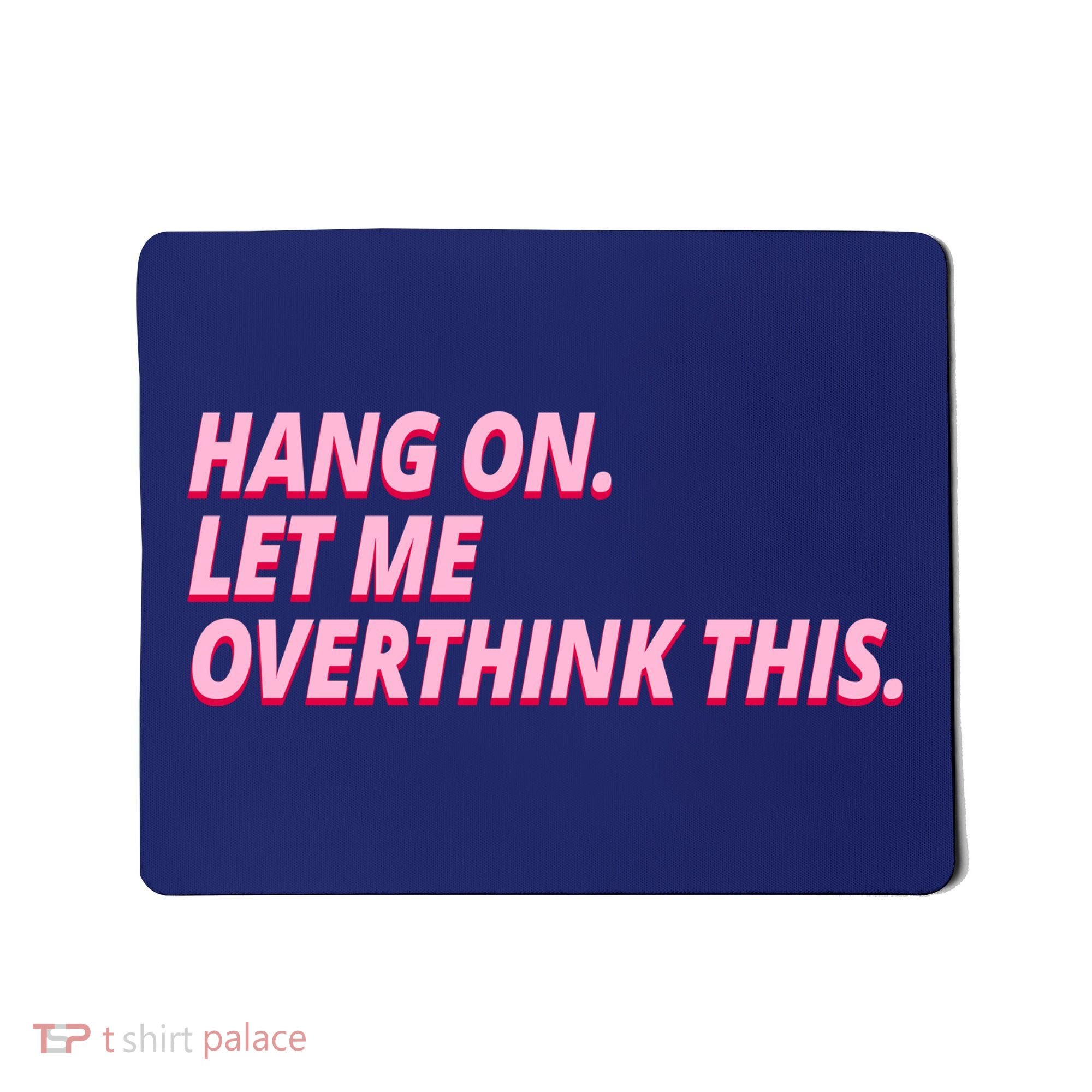 Hang On Let Me Overthink This Mousepad