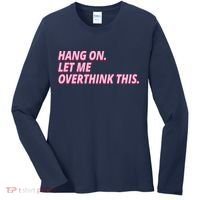 Hang On Let Me Overthink This Women's Long Sleeve Shirt thumb 0