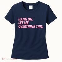 Hang On Let Me Overthink This Women's T-Shirt thumb 0