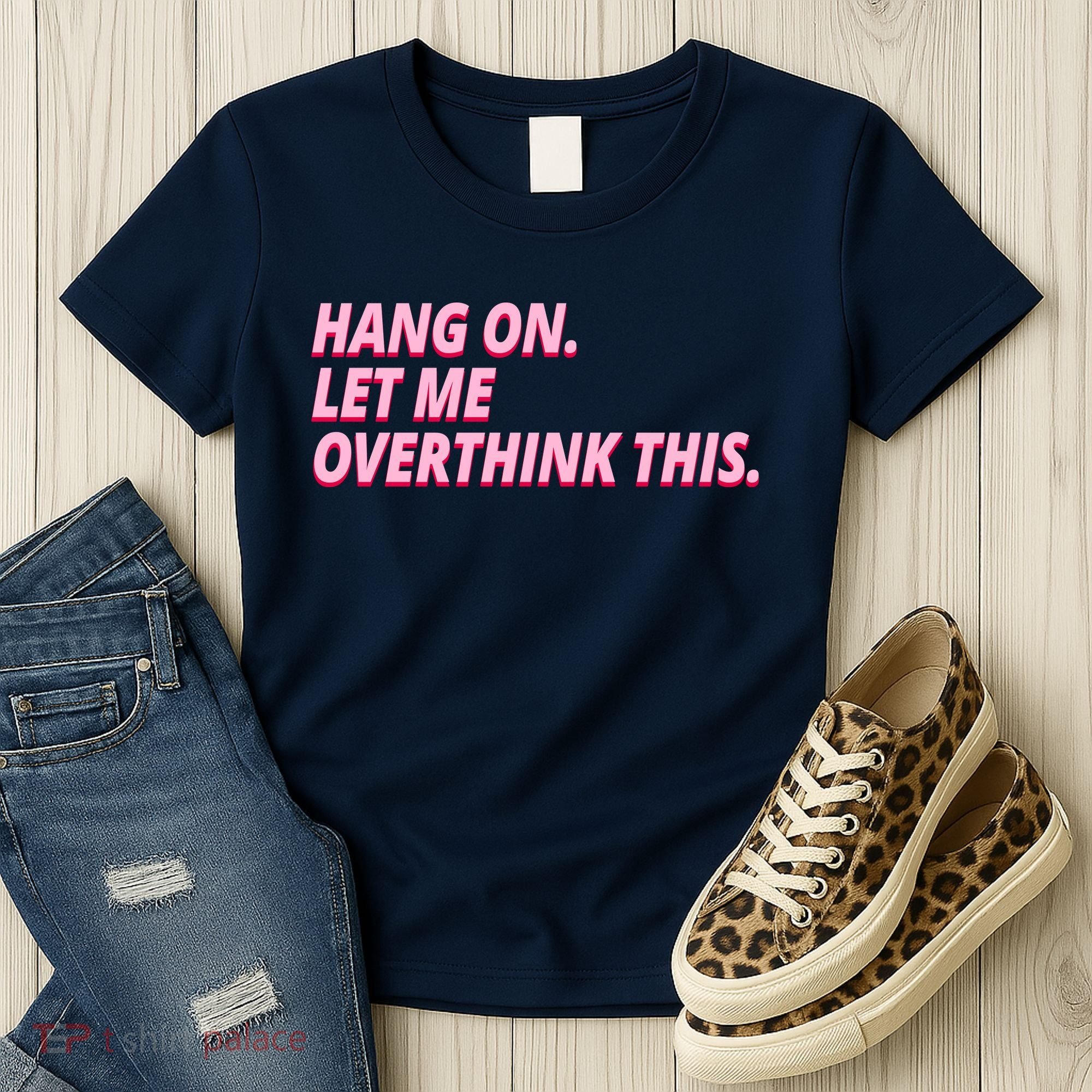 Hang On Let Me Overthink This Women's T-Shirt