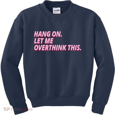 Hang On Let Me Overthink This Kids Sweatshirt