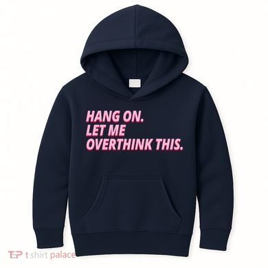 Hang On Let Me Overthink This Kids Hoodie
