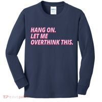 Hang On Let Me Overthink This Kids Long Sleeve Shirt thumb 0