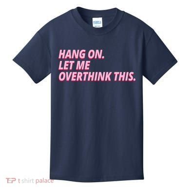 Hang On Let Me Overthink This Kids T-Shirt