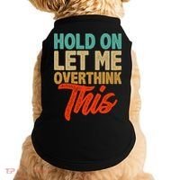 Hold On Let Me Overthink This Doggie Tank thumb 0