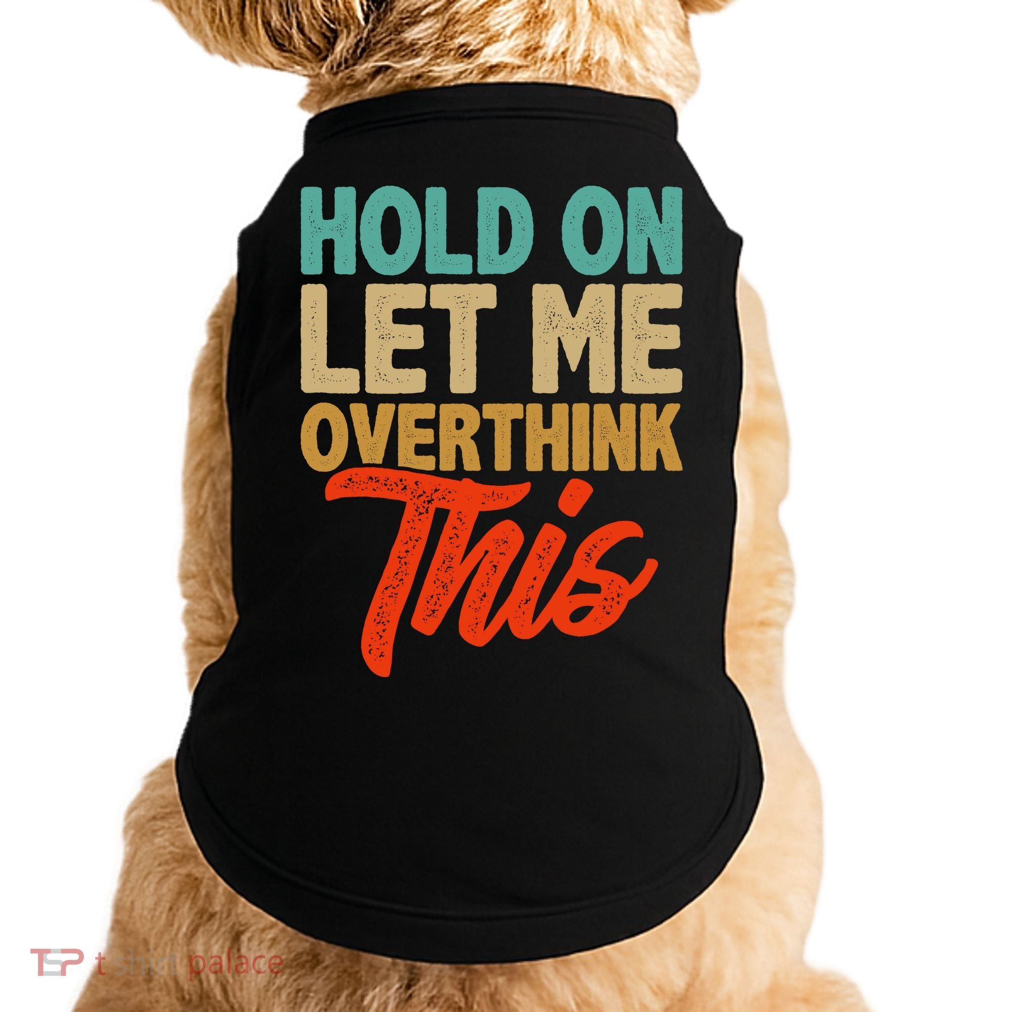 Hold On Let Me Overthink This Doggie Tank