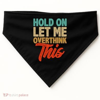 Hold On Let Me Overthink This USA-Made Doggie Bandana