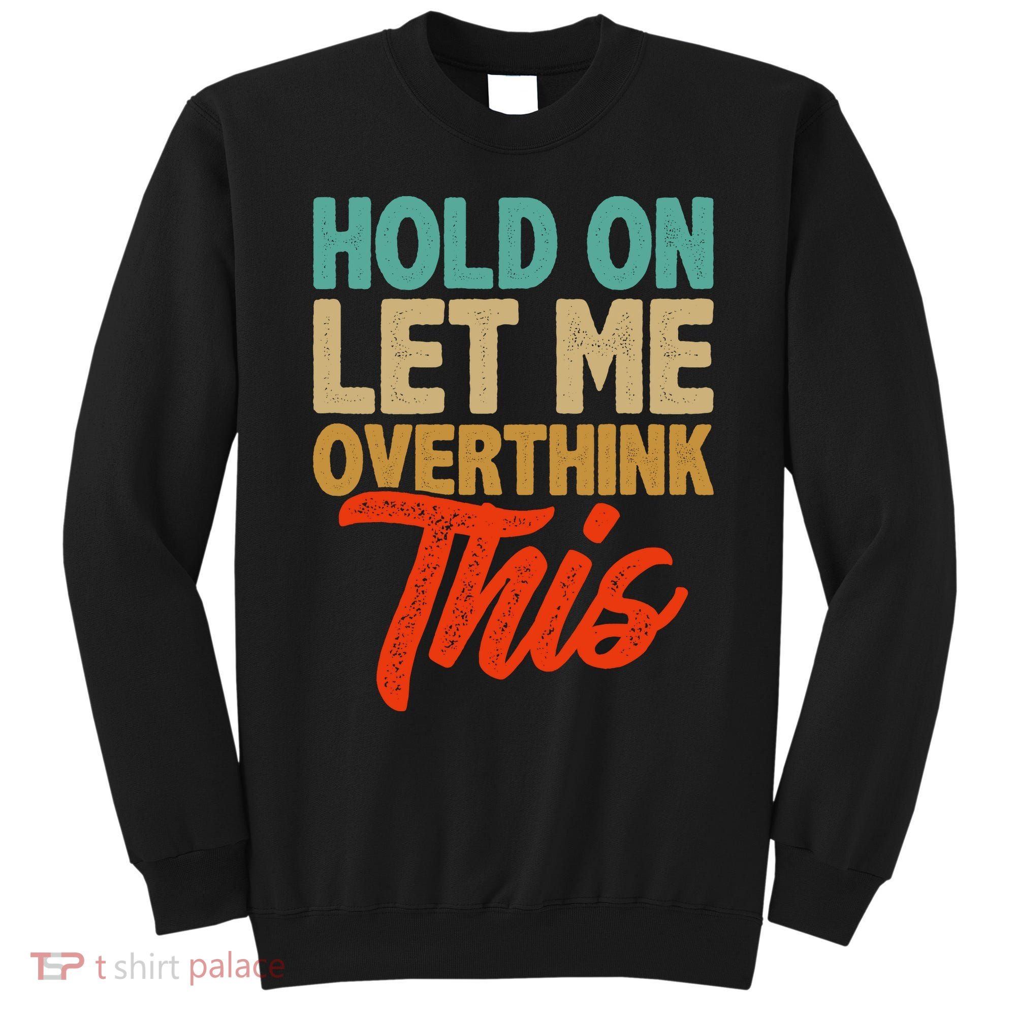 Hold On Let Me Overthink This Sweatshirt