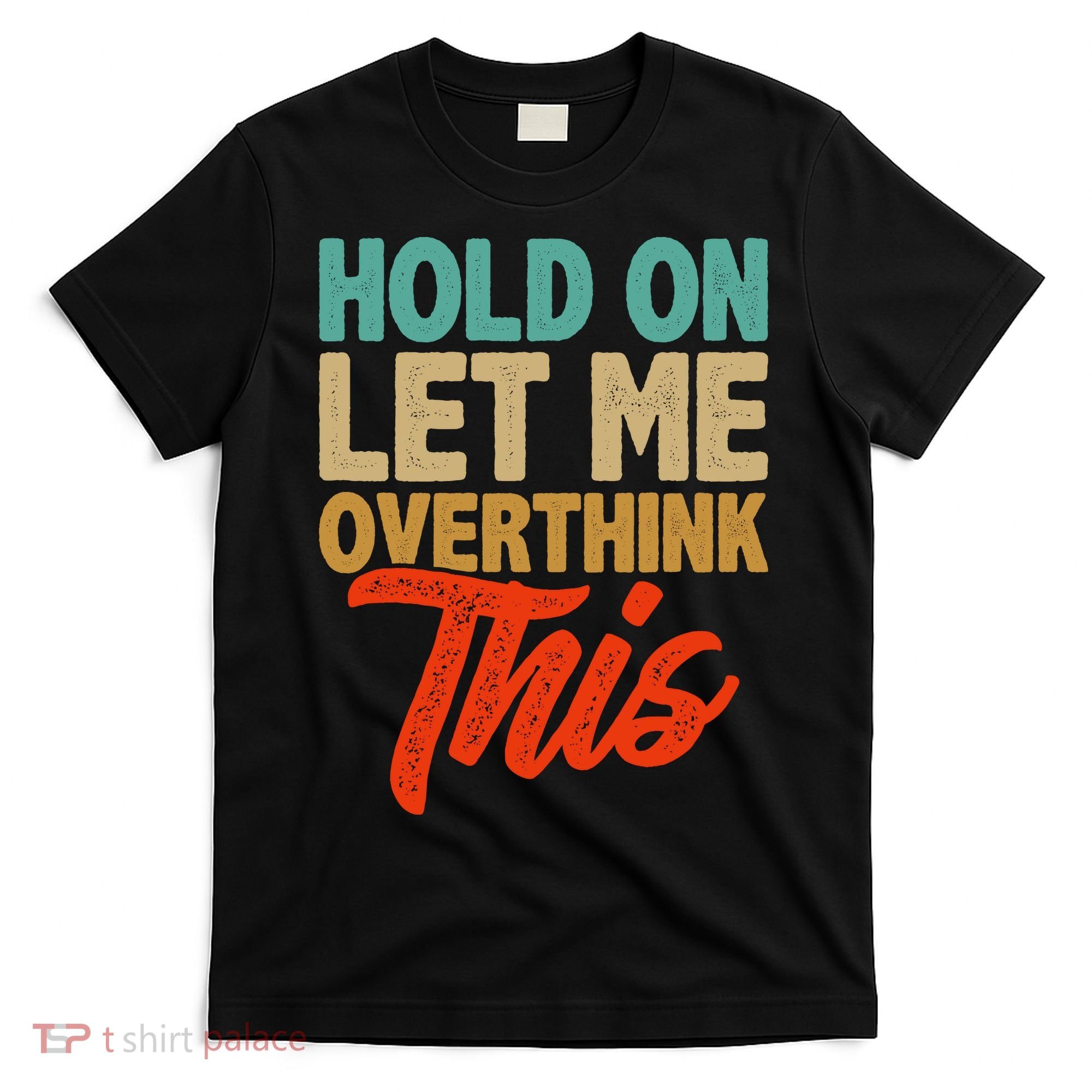Hold On Let Me Overthink This T-Shirt