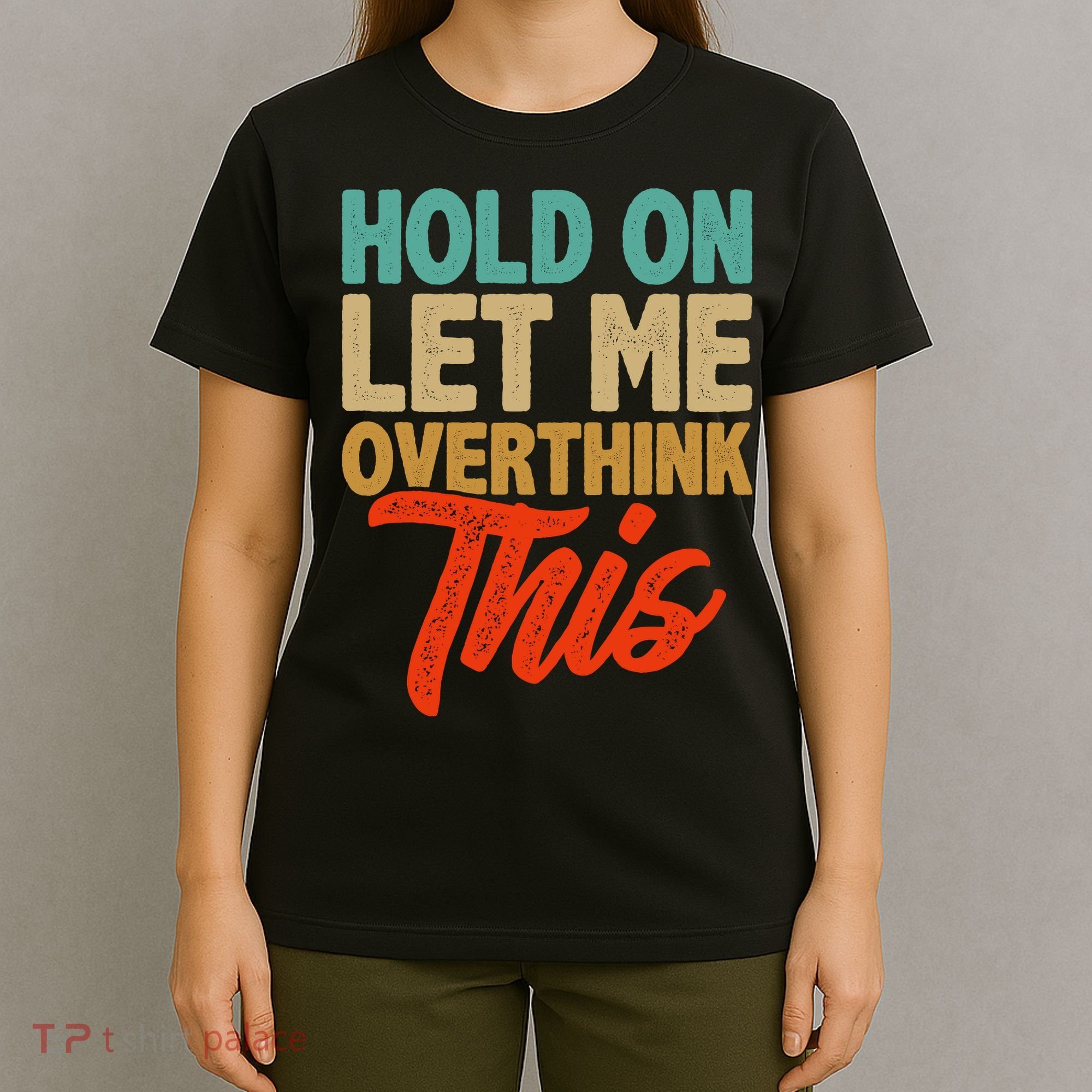 Hold On Let Me Overthink This T-Shirt