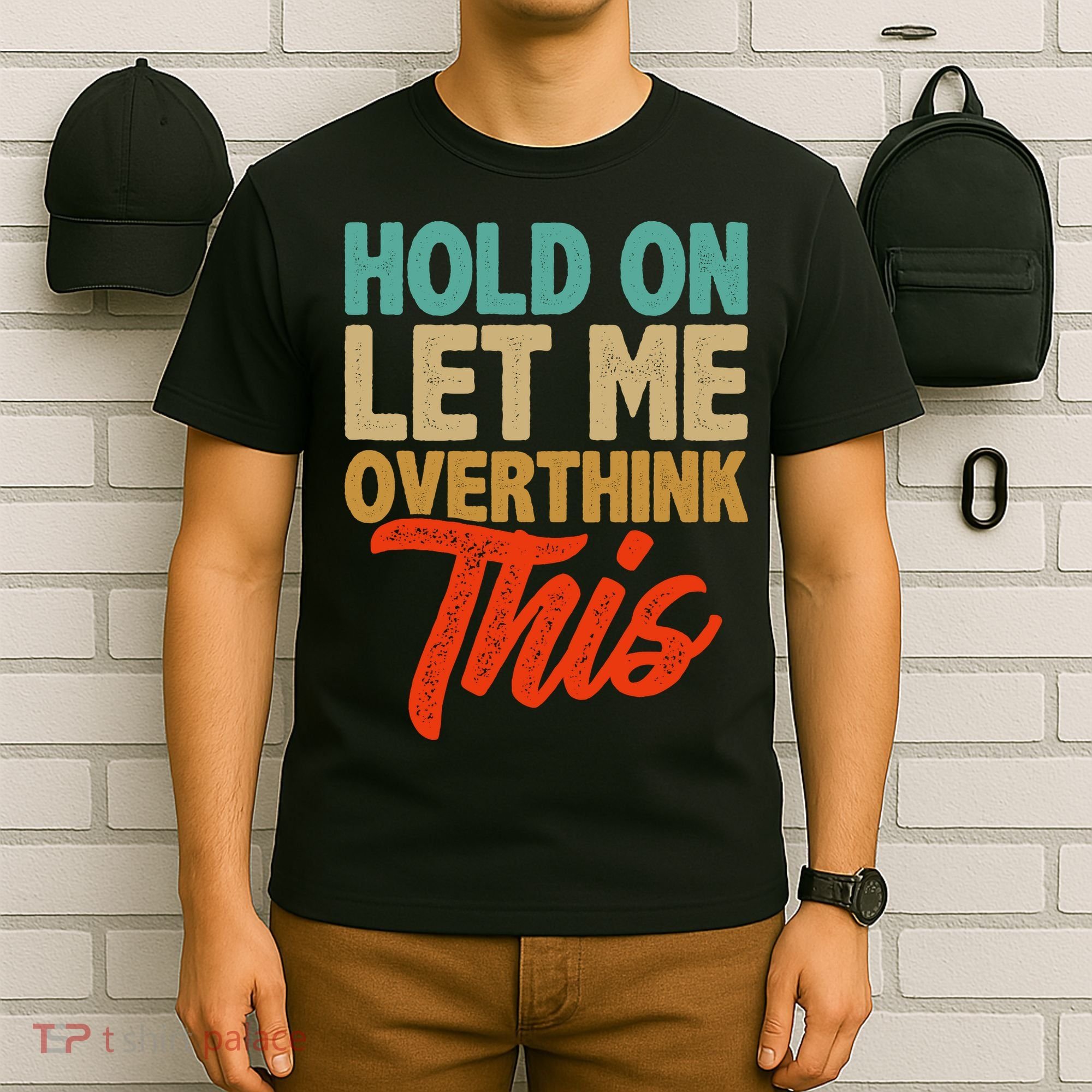Hold On Let Me Overthink This T-Shirt