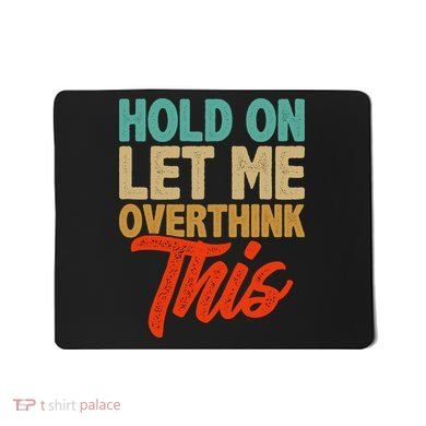 Hold On Let Me Overthink This Mousepad