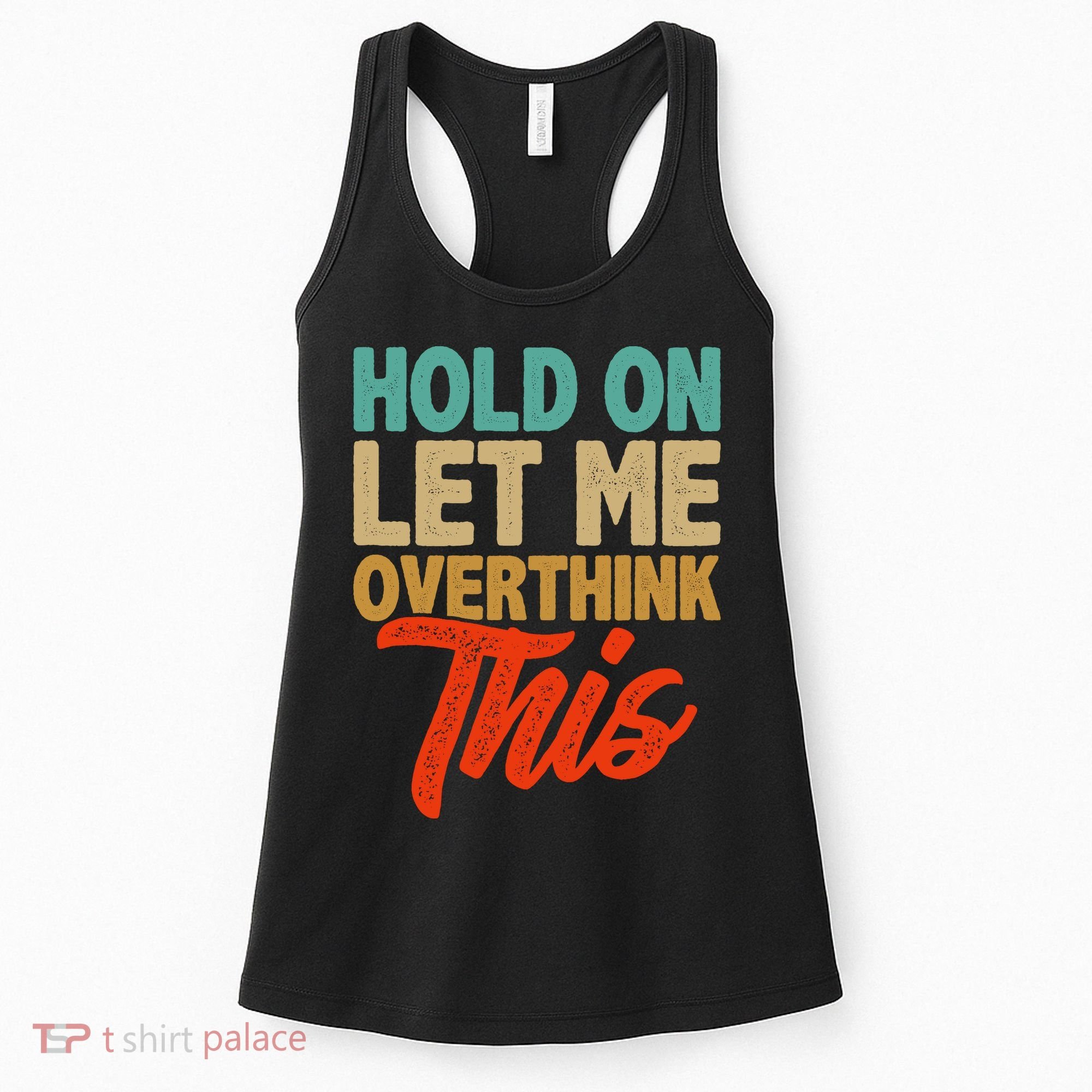 Hold On Let Me Overthink This Women's Tank Top
