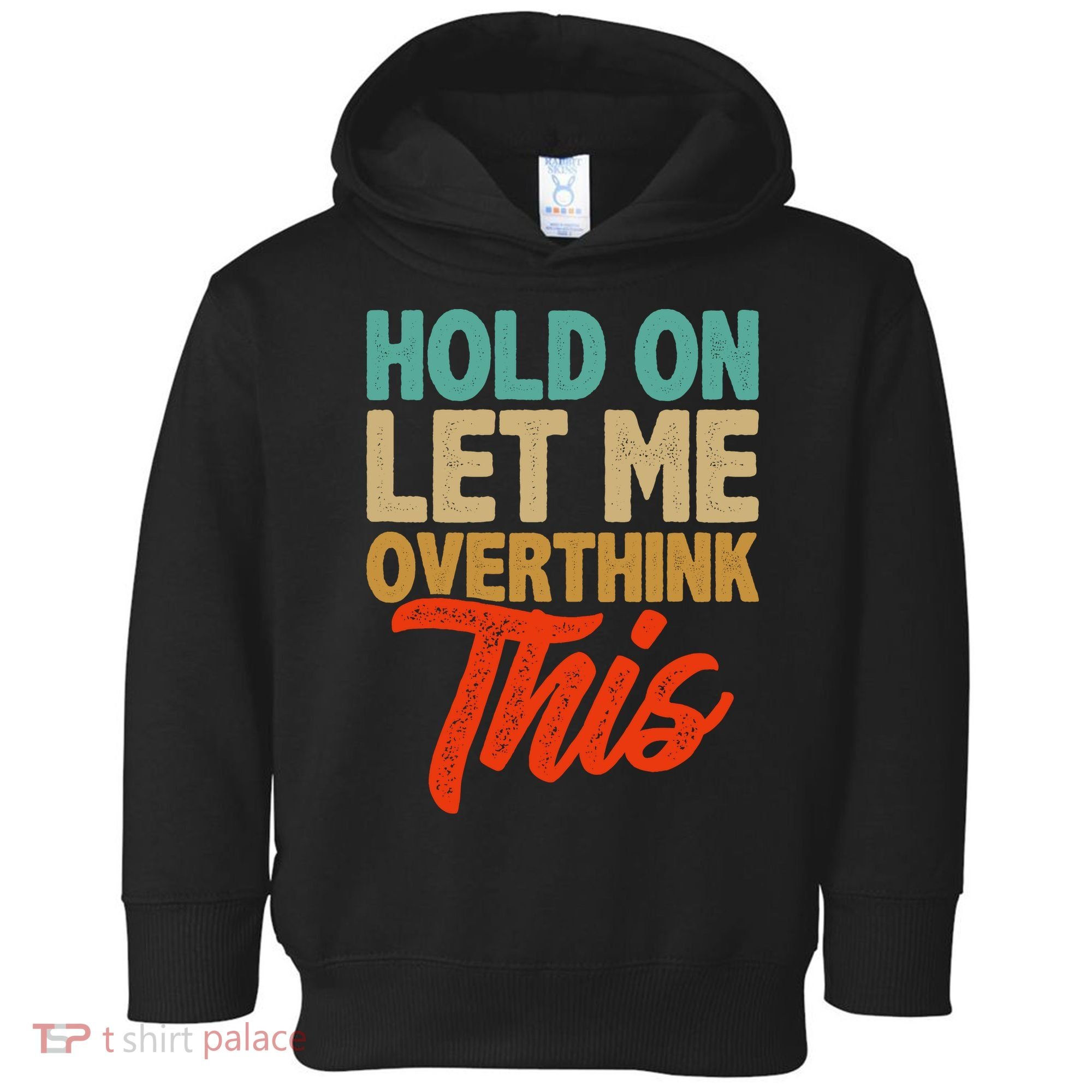 Hold On Let Me Overthink This Toddler Hoodie