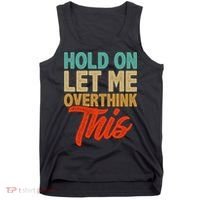 Hold On Let Me Overthink This Tank Top thumb 0